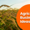 agriculture business ideas