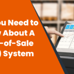 All You Need to Know About A Point-of-Sale (POS) System