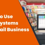 How to Use POS Systems in Retail Business