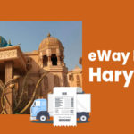 e-Way Bill & e-Way Bill Limit in Haryana