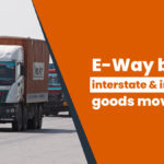 E-Way bill for interstate and intrastate goods movement