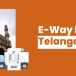 e-Way Bill in Telangana - Limits & Format