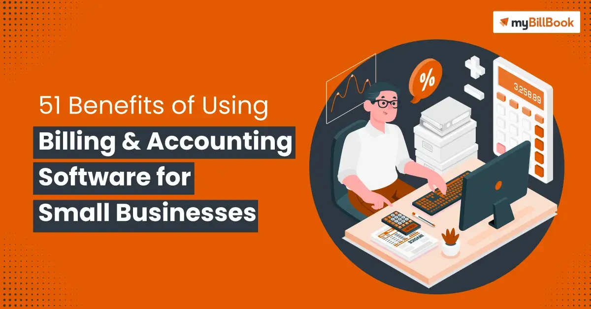 51 Benefits of Using Billing and Accounting Software for Small Businesses